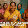 Bihar’s Self-Help Groups Empower Women to Achieve Economic Independence