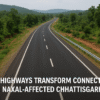 New Highways Transform Connectivity in Naxal-Affected Chhattisgarh