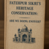 Fatehpur Sikri’s Heritage Conservation: Are We Doing Enough?